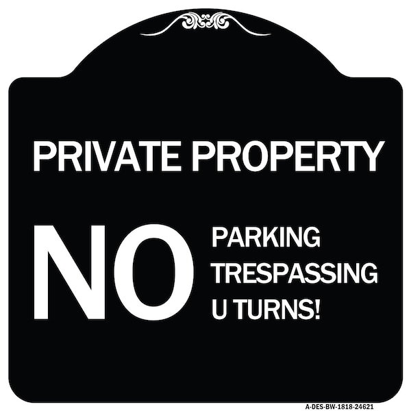 Private Property No Parking No Trespassing U Turns! Heavy-Gauge Alum Sign, 18" x 18", BW-1818-24621
